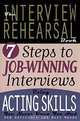 The Interview Rehearsal Book: 7 Steps to Job-Winning Interviews Using Acting Skills You Never Knew You Had, Deb Gottesman, Buzz Mauro 
