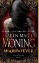 Shadowfever (MacKayla Lane, Book 5), Karen Marie Moning 