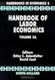 Handbook of Labor Economics Volume 3 : Volume 3A, Orley C. Ashenselter 