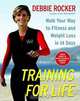 Training for Life: Walk Your Way to Fitness and Weight Loss in 14 Days, Debbie Rocker, Laura Tucker 