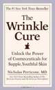 The Wrinkle Cure : Unlock the Power of Cosmeceuticals for Supple, Youthful Skin, Nicholas Perricone 