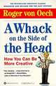 A WHACK ON THE SIDE OF THE HEAD: How You Can Be More Creative, Roger von Oech 