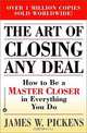 The Art of Closing Any Deal : How to Be a Master Closer in Everything You Do, James W. Pickens 