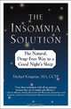 The Insomnia Solution : The Natural, Drug-Free Way to a Good Night