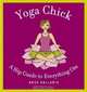 Yoga Chick : A Hip Guide to Everything Om, Bess Gallanis 