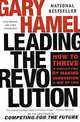 Leading the Revolution: How to Thrive in Turbulent Times by Making Innovation a Way of Life, Gary Hamel 
