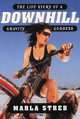 Downhill: The Life Story of a Gravity Goddess, Marla Streb 
