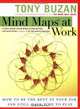 Mind Maps at Work: How to Be the Best at Your Job and Still Have Time to Play, Tony Buzan 