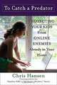 To Catch a Predator: Protecting Your Kids from Online Enemies Already in Your Home, Chris Hansen 