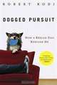 Dogged Pursuit: How a Rescue Dog Rescued Me, Robert Rodi 