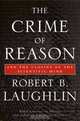 The Crime of Reason: And the Closing of the Scientific Mind, Robert B. Laughlin 