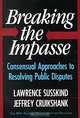 Breaking the Impasse: Consensual Approaches to Resolving Public Disputes, Lawrence Susskind, Jeffrey Cruikshank 