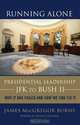 Running Alone: Presidential Leadership from JFK to Bush II : Why It Has Failed and How We Can Fix It, James MacGregor Burns 