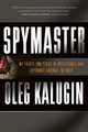 Spymaster: My Thirty-two Years in Intelligence and Espionage against the West, Oleg Kalugin 