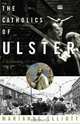 The Catholics of Ulster: A History, Marianne Elliott 