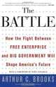 The Battle: How the Fight between Free Enterprise and Big Government Will Shape America