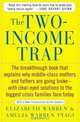 The Two-Income Trap: Why Middle-Class Parents are Going Broke, Elizabeth Warren, Amelia Warren Tyagi 