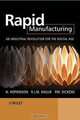 Rapid Manufacturing: An Industrial Revolution for the Digital Age, 