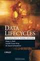 Data Lifecycles: Managing Data for Strategic Advantage, Roger Reid, Gareth Fraser-King, W. David Schwaderer 
