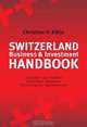 Switzerland Business & Investment Handbook: Economy, Law, Taxation, Real Estate, Residence, Facts & Figures, Key Addresses, 