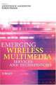 Emerging Wireless Multimedia: Services and Technologies, 