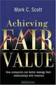 Achieving Fair Value : How Companies Can Better Manage Their Relationships with Investors, Mark C. Scott 