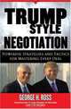 Trump-Style Negotiation: Powerful Strategies and Tactics for Mastering Every Deal, George H. Ross 