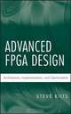 Advanced FPGA Design: Architecture, Implementation, and Optimization, Steve Kilts 