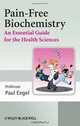 Pain-Free Biochemistry: An Essential Guide for the Health Sciences, Paul Engel 