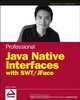 Professional Java Native Interfaces with SWT/JFace (Programmer to Programmer), Jackwind Li Guojie 