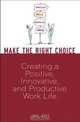 Make the Right Choice: Creating a Positive, Innovative and Productive Work Life, Joel Zeff 