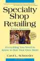 Specialty Shop Retailing: Everything You Need to Know to Run Your Own Store, Carol L. Schroeder 
