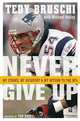 Never Give Up: My Stroke, My Recovery & My Return to the NFL, Tedy Bruschi 