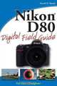 Nikon D80 Digital Field Guide, David D. Busch 