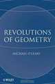 Revolutions of Geometry (Pure and Applied Mathematics: A Wiley-Interscience Series of Texts, Monographs and Tracts), Michael O