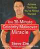 The 30-Minute Celebrity Makeover Miracle: Achieve the Body You