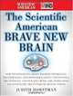 The Scientific American Brave New Brain: How Neuroscience, Brain-Machine Interfaces, Neuroimaging, Psychopharmacology, Epigenetics, the Internet, and Our ... and Enhancing the Future of Mental Power, Judith Horstman, Scientific American 