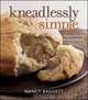 Kneadlessly Simple: Fabulous, Fuss-Free, No-Knead Breads, Nancy Baggett 