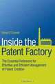 Inside the Patent Factory: The Essential Reference for Effective and Efficient Management of Patent Creation, Donal O