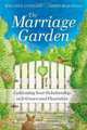 The Marriage Garden: Cultivating Your Relationship so it Grows and Flourishes, H. Wallace Goddard, James P. Marshall 