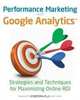 Performance Marketing with Google Analytics: Strategies and Techniques for Maximizing Online ROI, Sebastian Tonkin, Caleb Whitmore, Justin Cutroni 