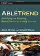 AbleTrend: Identifying and Analyzing Market Trends for Trading Success (Wiley Trading), John Wang, Grace Wang 