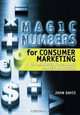 Magic Numbers for Consumer Marketing : Key Measures to Evaluate Marketing Success, John A. Davis 