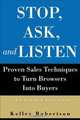 Stop, Ask, and Listen : Proven Sales Techniques to Turn Browsers Into Buyers, Kelley Robertson 