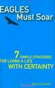 Eagles Must Soar : 7 Simple Strategies for Living a Life With Certainty, Barry Siskind 