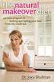 The Natural Makeover Diet: A 4-step Program to Looking and Feeling Your Best from the Inside Out, Joey Shulman 