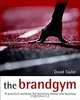 The Brandgym : A Practical Workout for Boosting Brand and Business, David Taylor 