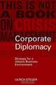 Corporate Diplomacy : The Strategy for a Volatile, Fragmented Business Environment, Ulrich Steger 