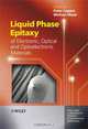 Liquid Phase Epitaxy of Electronic, Optical and Optoelectronic Materials, Edited by Peter Capper, Michael Mauk 