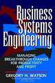 Business Systems Engineering : Managing Breakthrough Changes for Productivity and Profit, Gregory H. Watson 